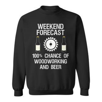 Woodworking Weekend Forecast Beer Sweatshirt | Mazezy