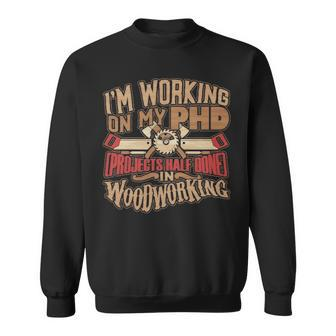 Woodworking T Phd In Woodworking Sweatshirt | Mazezy