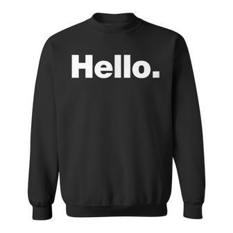 The Word Hello A That Says Hello Sweatshirt - Monsterry AU