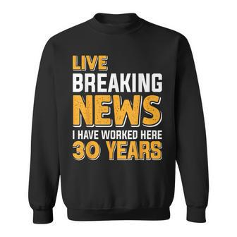 Work Anniversary Live Breaking News Worked 30 Years Sweatshirt - Seseable