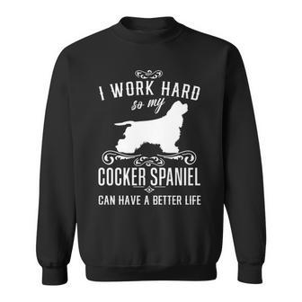 I Work Hard Dog Idea Cocker Spaniel Sweatshirt | Mazezy