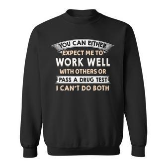 Work Well With Others Or Pass A Drug Test I Can't Do Both Sweatshirt - Monsterry AU