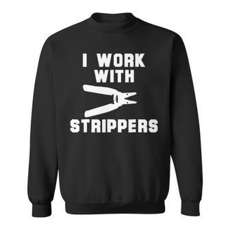 I Work With Strippers Electrician Sweatshirt | Mazezy