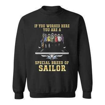 If You Worked Here You Are A Special Breed Of Sailor Sweatshirt | Mazezy