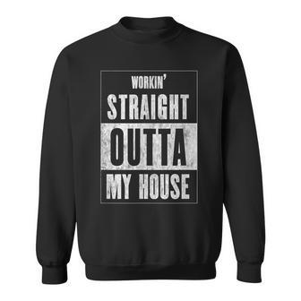 Workin' Straight Outta My House Work From Home Wfh Sweatshirt - Monsterry AU