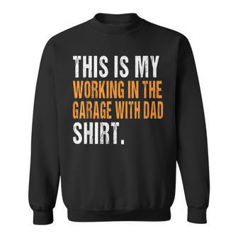 This Is My Working In The Garage With Dad Son Daughter Sweatshirt - Monsterry AU