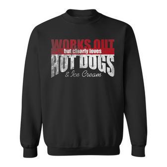 Works Out But Clearly Loves Hot Dogs & Ice Cream Hilarious Sweatshirt - Monsterry UK