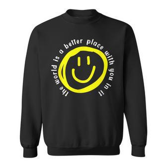 The World Is A Better Place With You In It Motivational Sweatshirt - Monsterry