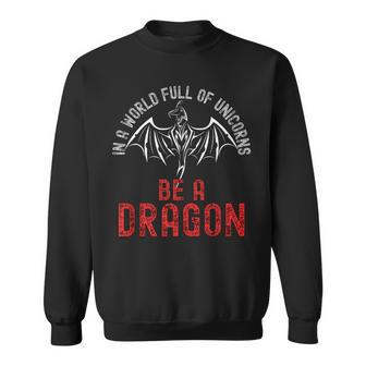 In A World Full Of Unicorns Be A Dragon Lore Apparel Sweatshirt - Seseable