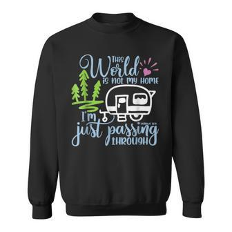 This World Is Not My Home I'm Only Passing Camping Camper Sweatshirt | Mazezy
