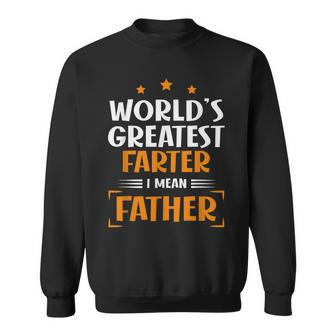 World's Greatest Farter I Mean Father Fathers Day Dad Sweatshirt - Seseable