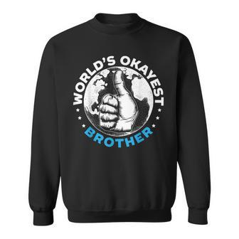 Worlds Okayest Brother For A World's Best Brother Fan Sweatshirt - Monsterry AU