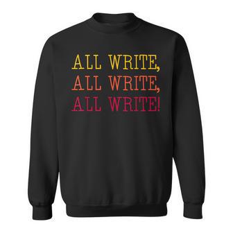 All Write All Write All Write Novel Writer Novelist Author Sweatshirt - Monsterry AU