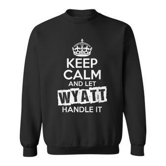 Wyatt Keep Calm And Let Wyatt Handle It Sweatshirt - Monsterry UK