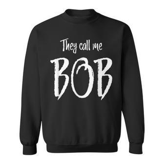 They Call Me Bob Named Personal Sweatshirt - Monsterry UK