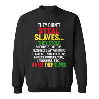 They Didnt Steal Slaves Black History Month Melanin African Sweatshirt | Mazezy