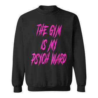 They Gym Is My Ward Cute Psych Joke Fitness Workout Sweatshirt | Mazezy