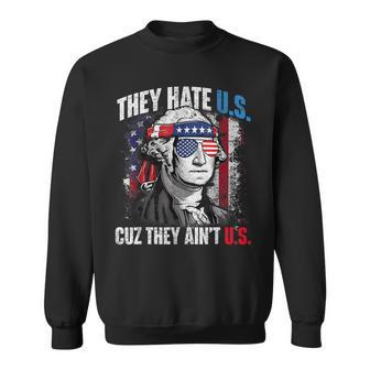 They Hate Us 4Th Of July Cuz They Ain't Us Patriotic Merica Sweatshirt - Monsterry AU