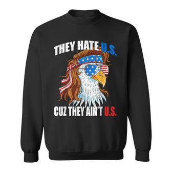 They Hate Us Cuz They Ain't Us Usa American Flag 4Th Of July Sweatshirt - Thegiftio UK