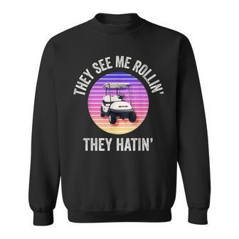 They See Me Rollin They Hatin Dad Golfers Golf Cart Sweatshirt - Monsterry DE