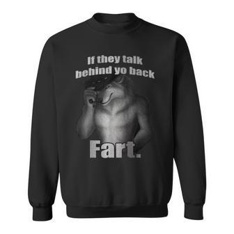 If They Talk Behind Yo Back Fart Wolf Sweatshirt - Seseable