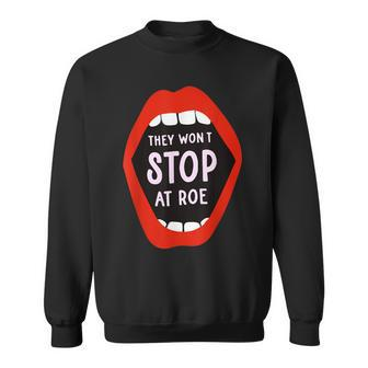 They Won't Stop At Roe Pro Choice We Won't Go Back Women Sweatshirt - Monsterry