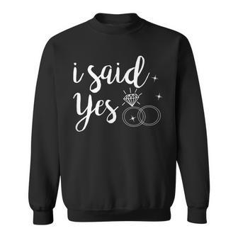 I Said Yes Yes Engagement Wedding Announcement Sweatshirt - Monsterry DE