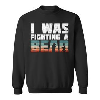 Yes I Was Fighting A Bear Injury Recovery Broken Bone Sweatshirt - Seseable