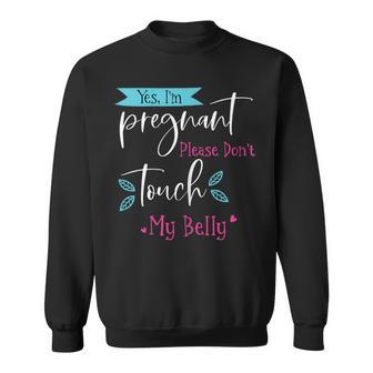 Yes I'm Pregnant Please Don't Touch My Belly Pregnancy Sweatshirt - Monsterry