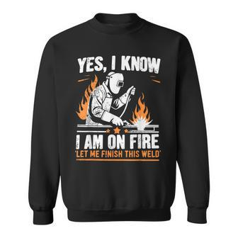 Yes I Know I Am On Fire Welder Welding Sweatshirt - Monsterry CA