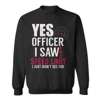 Yes Officer I Saw The Speed Limit I Just Didnt See You Sweatshirt - Monsterry UK