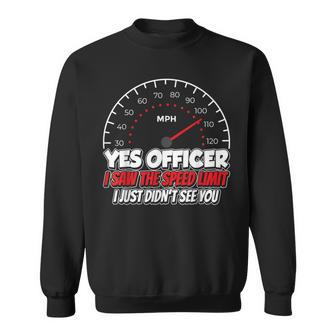 Yes Officer I Saw The Speed Limit Racing Car Sayings Sweatshirt - Monsterry