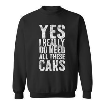 Yes I Really Do Need All These Cars Mechanic Sweatshirt - Seseable