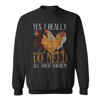 Yes I Really Do Need All These Chickens Farm Animal Chicken Sweatshirt - Monsterry AU