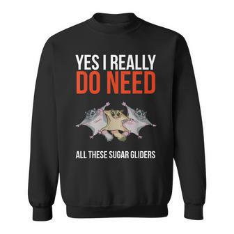 Yes I Really Do Need All These Sugar Gliders Cute Sweatshirt - Monsterry UK