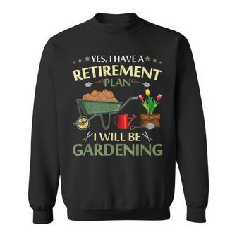 Yes I Have A Retirement Plan I Will Be Gardening Sweatshirt - Thegiftio UK