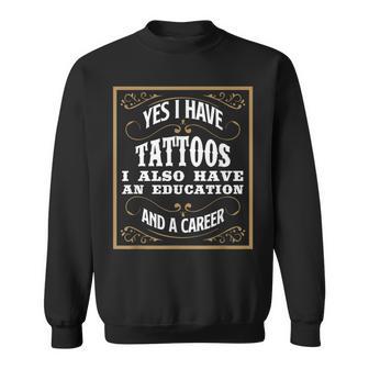 Yes I Have Tattoos Education & Career Tattoo Sweatshirt - Monsterry