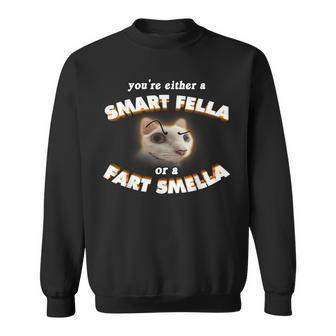 You're Either A Smart Fella Or A Fart Smella Meme Sweatshirt - Seseable