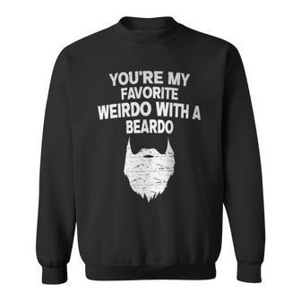 You're My Favorite Weirdo With A Beardo Sweatshirt - Monsterry DE