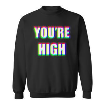 You're High Drug Dj Edm Music Festival Rave Sweatshirt - Monsterry DE
