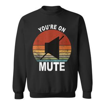 You're On Mute Zoom Meeting Work From Home Sweatshirt - Monsterry AU