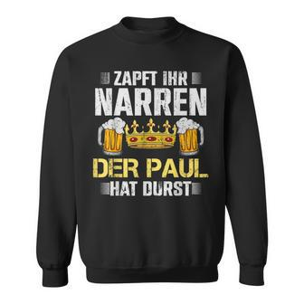 Zapft Ihr Narren Paul Hat Durst Bier Biertrinker Paul Sweatshirt - Seseable