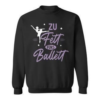 Zu Fett Fürs Ballet Ironie Sarcasm Ballet Sweatshirt - Seseable
