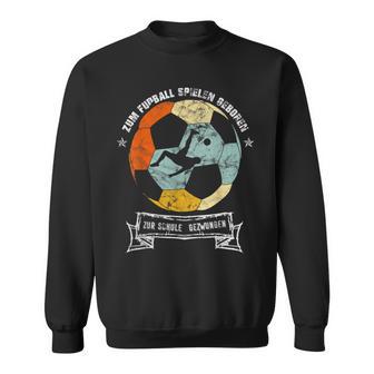 Zum Fussball Spielgeboren Zum Schule Forces Sweatshirt - Seseable