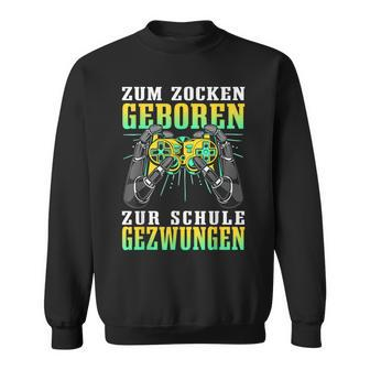 Zum Zocken Geboren Zum Schule Forces Gamer Gaming Sweatshirt - Seseable