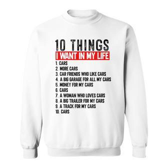 10 Things I Want In My Life Cars Car Lovers Sweatshirt - Monsterry DE