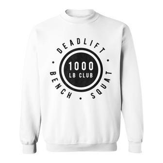 1000 Pound Club Bench Squad Deadlift Powerlifter Goal Sweatshirt - Monsterry UK