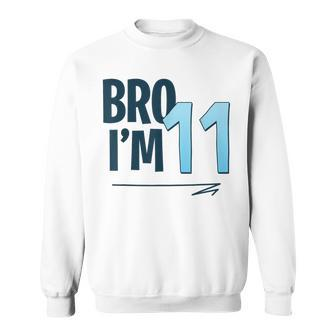 11Th Birthday Boy Bro I'm 11 Year Old Eleven Bday Sweatshirt - Thegiftio UK
