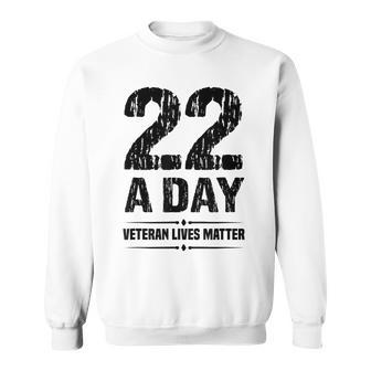 22 Veterans A Day Veterans Lives Matter Suicide Awareness Sweatshirt - Monsterry AU