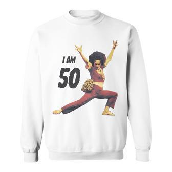 I Am 50 Fifty Years Old 50Th Birthday Sweatshirt - Seseable